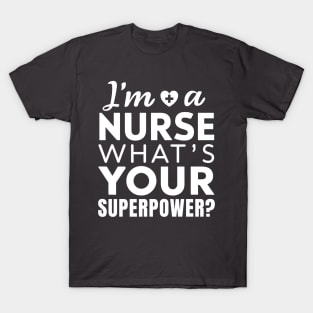 I'm a Nurse What's Your Superpower T-Shirt